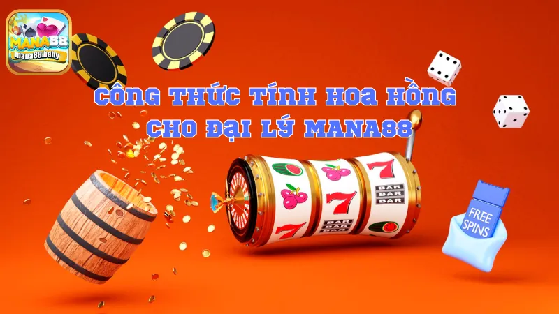 Công thức tính hoa hồng cho đại lý MANA88