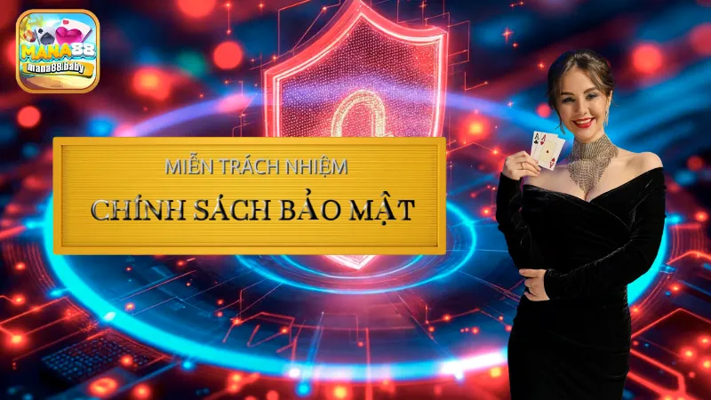 Miễn trách nhiệm trong chính sách bảo mật tại MANA88