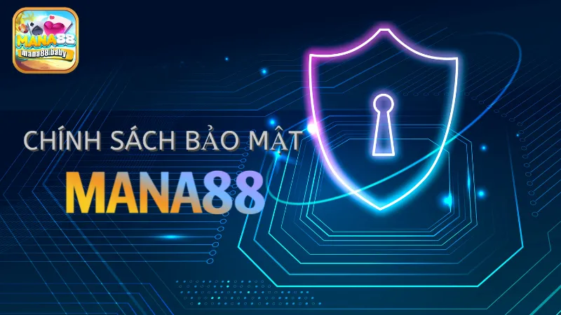 Tìm hiểu về chính sách bảo mật tại MANA88