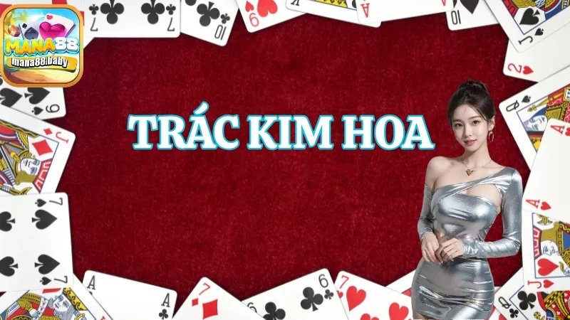 Trác Kim Hoa là game bài có nhiều yếu tố thú vị và hấp dẫn